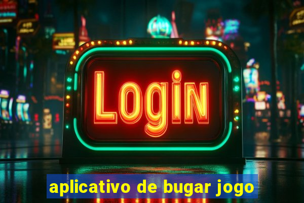 aplicativo de bugar jogo